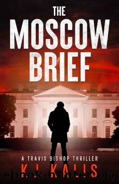 The Moscow Brief: A Travis Bishop Thriller (Travis Bishop Thrillers Book 1) by KJ Kalis