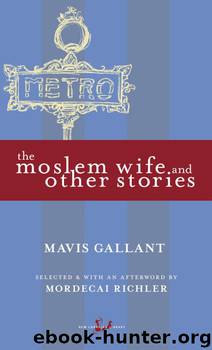 The Moslem Wife and Other Stories by Mavis Gallant & Mordecai Richler