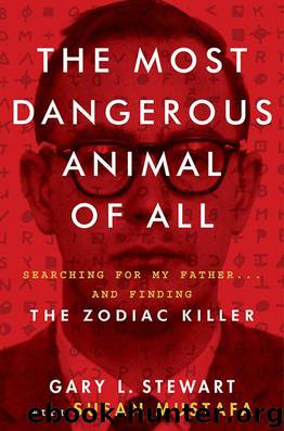The Most Dangerous Animal of All: Searching for My Father . . . And Finding the Zodiac Killer by Gary L. Stewart