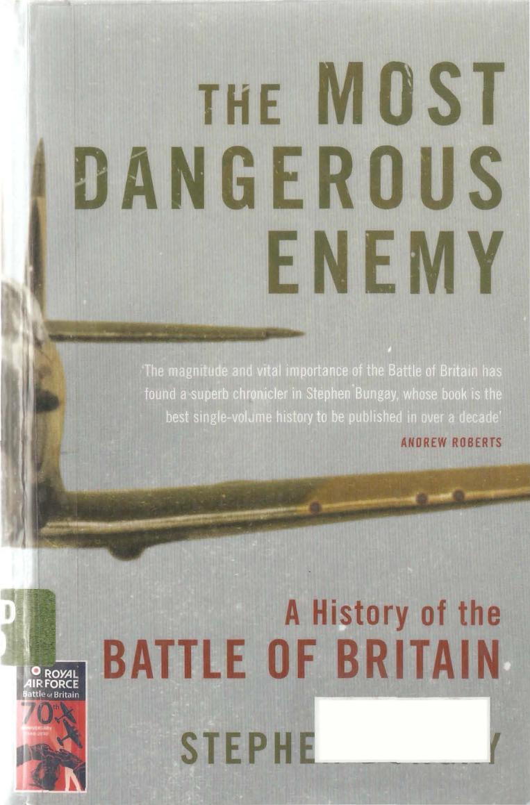 The Most Dangerous Enemy - A History of the Battle of Britain by Stephen Bungay