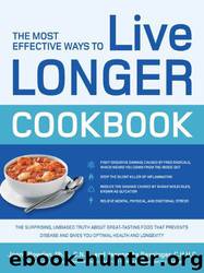 The Most Effective Ways to Live Longer Cookbook: The Surprising, Unbiased Truth About Great-Tasting Food That Prevents Disease and Gives You Optimal by Jonny Bowden & Jeannette Bessinger
