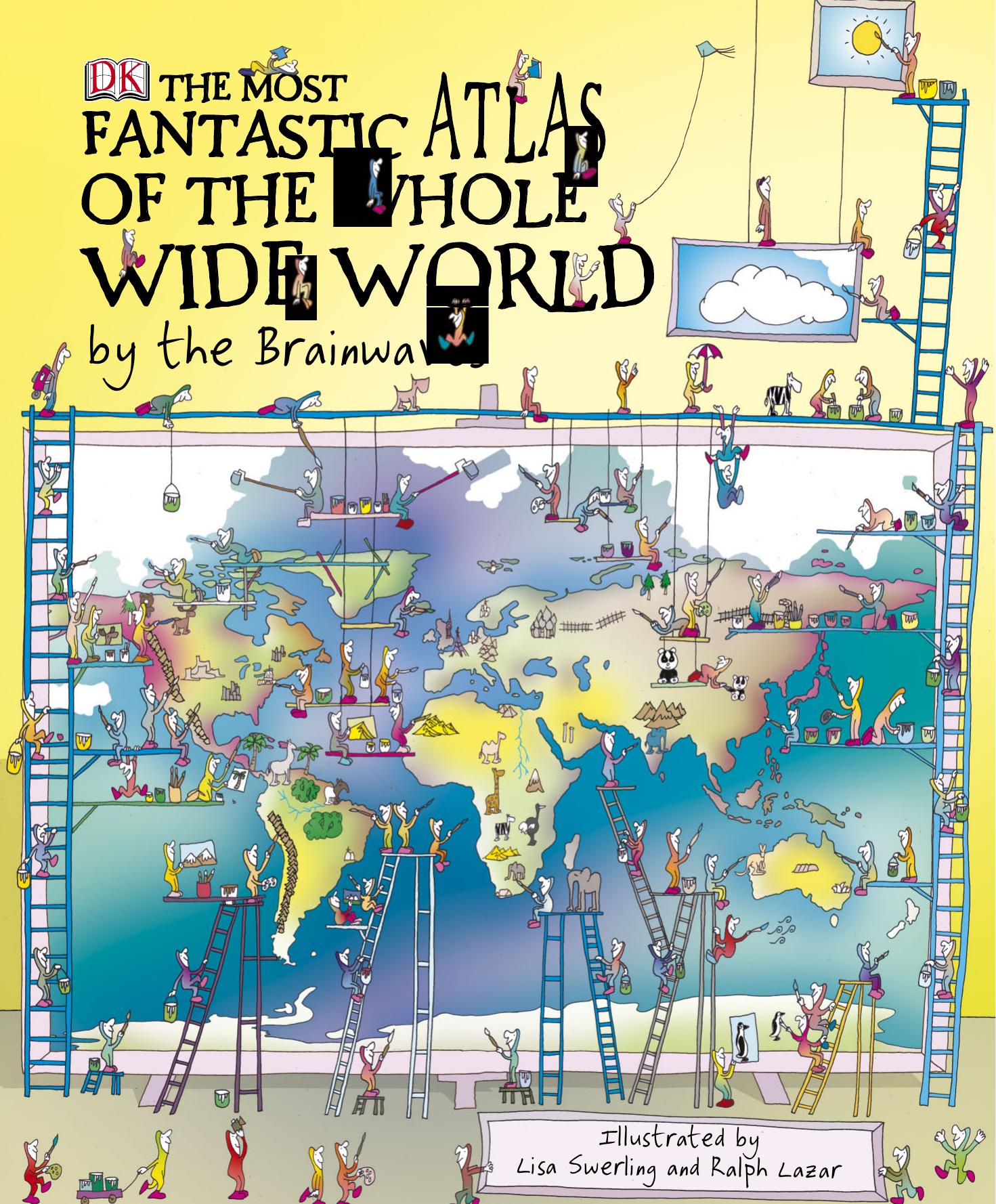 The Most Fantastic Atlas of the Whole Wide World by the Brainwaves by the Brainwaves by Simon Adams