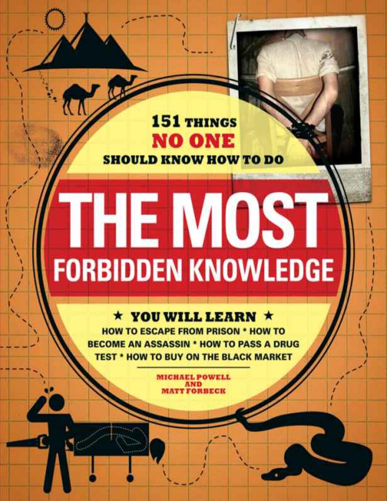 The Most Forbidden Knowledge: 151 Things NO ONE Should Know How to Do by Michael Powell & Matt Forbeck
