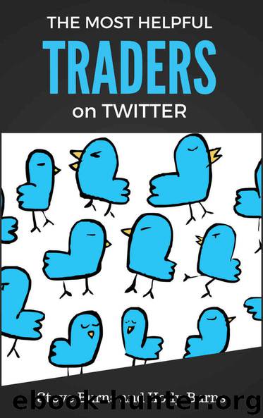 The Most Helpful Traders on Twitter: 30 of The Most Helpful Traders on Twitter Share Their Methods and Wisdom by Burns Steve & Burns Holly