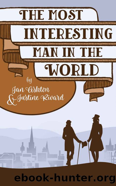 The Most Interesting Man in the World by Jan Ashton & Justine Rivard