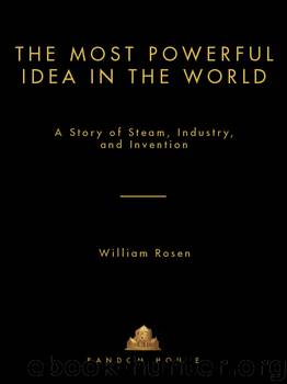 The Most Powerful Idea in the World: A Story of Steam, Industry, and Invention by William Rosen