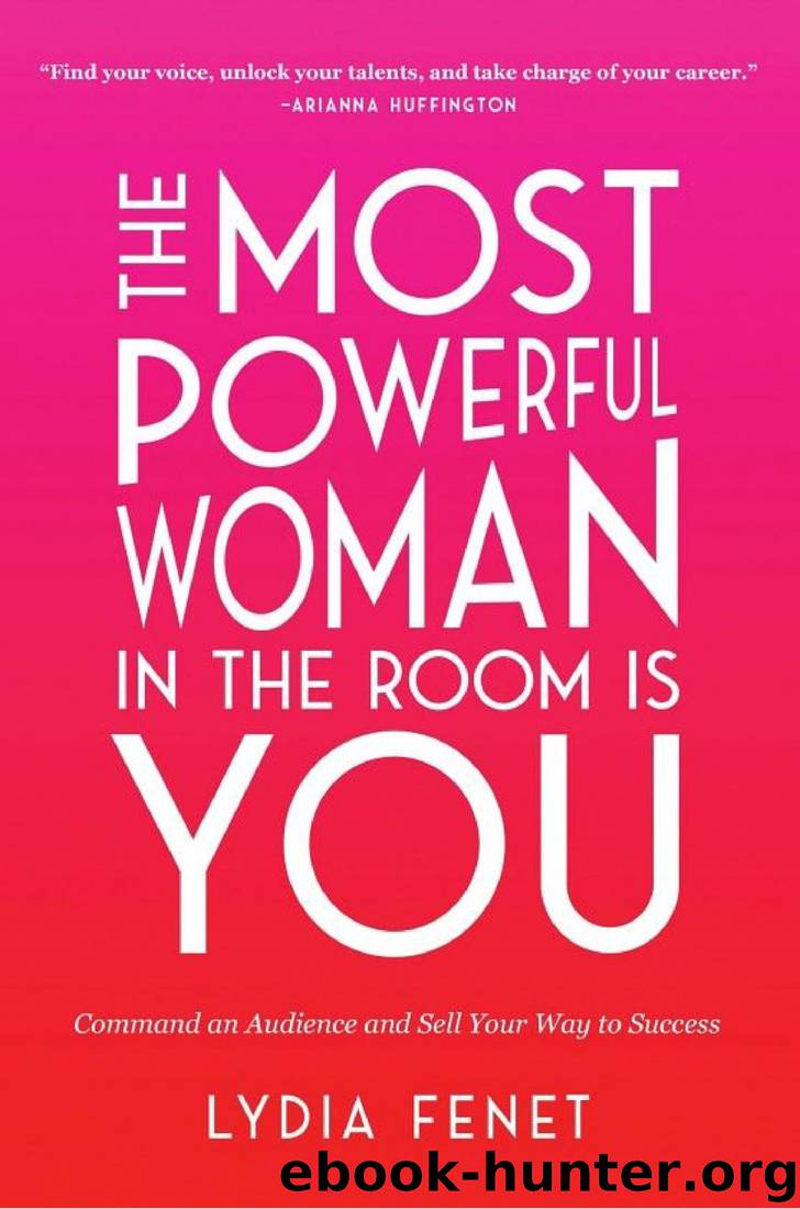 The Most Powerful Woman in the Room Is You: Command an Audience and Sell Your Way to Success by Lydia Fenet