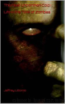 The Most Uncommon Cold I - Life in the Time of Zombies by Littorno Jeffrey