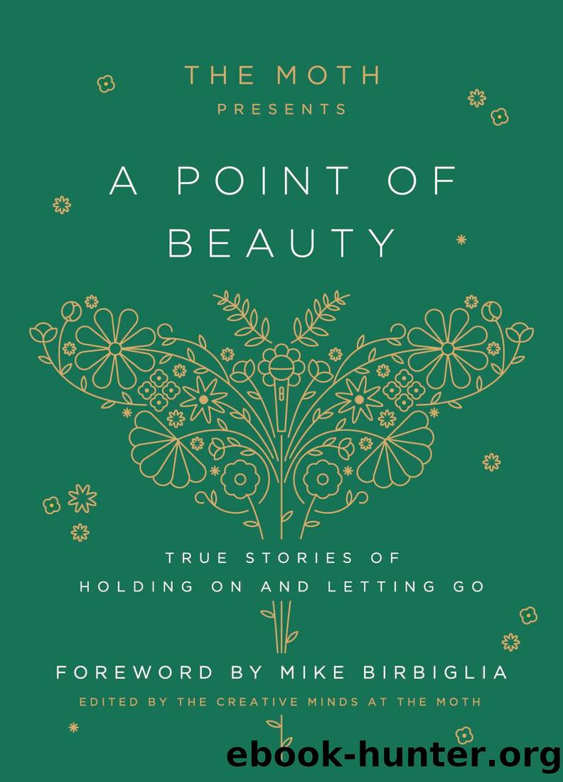 The Moth Presents: A Point of Beauty: True Stories of Holding on and Letting Go by The Moth