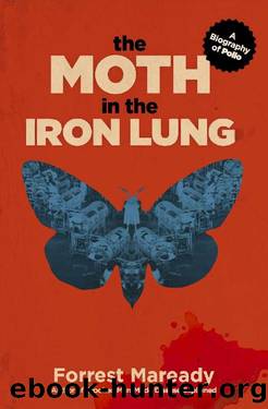 The Moth in the Iron Lung: A Biography of Polio by Forrest Maready