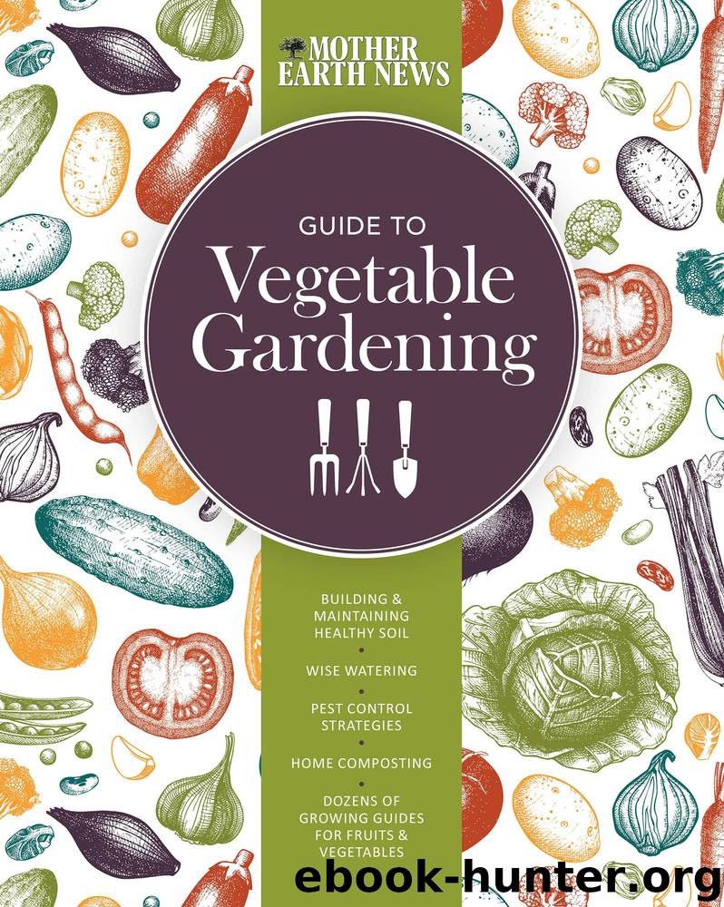 The Mother Earth News Guide to Vegetable Gardening by Mother Earth News