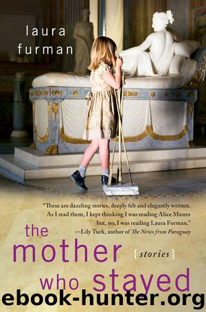 The Mother Who Stayed by Laura Furman