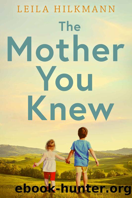 The Mother You Knew: A Novel Based on a True Story by Leila Hilkmann