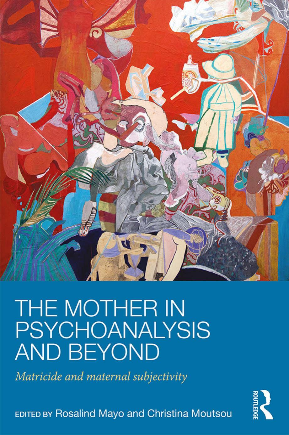 The Mother in Psychoanalysis and Beyond by Matricide & Maternal Subjectivity