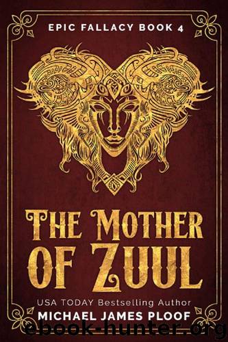 The Mother of Zuul: Humorous Fantasy (Epic Fallacy Book 4) by Michael James Ploof