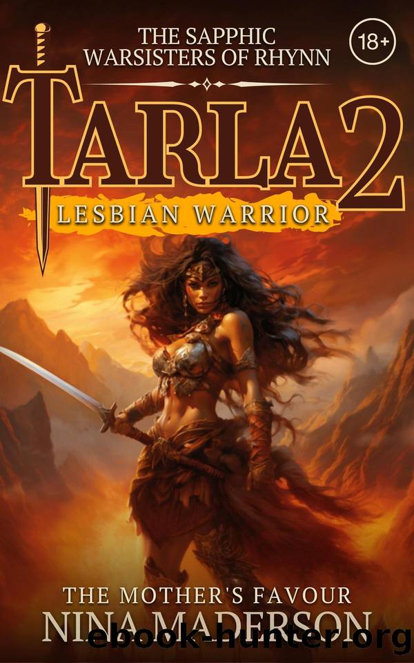 The Motherâs Favour: A Steamy Lesbian Adult Fantasy Adventure (Tarla: Lesbian Warrior Book 2) by Maderson Nina