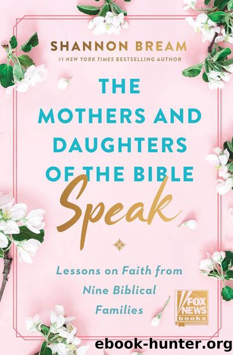 The Mothers and Daughters of the Bible Speak by Shannon Bream