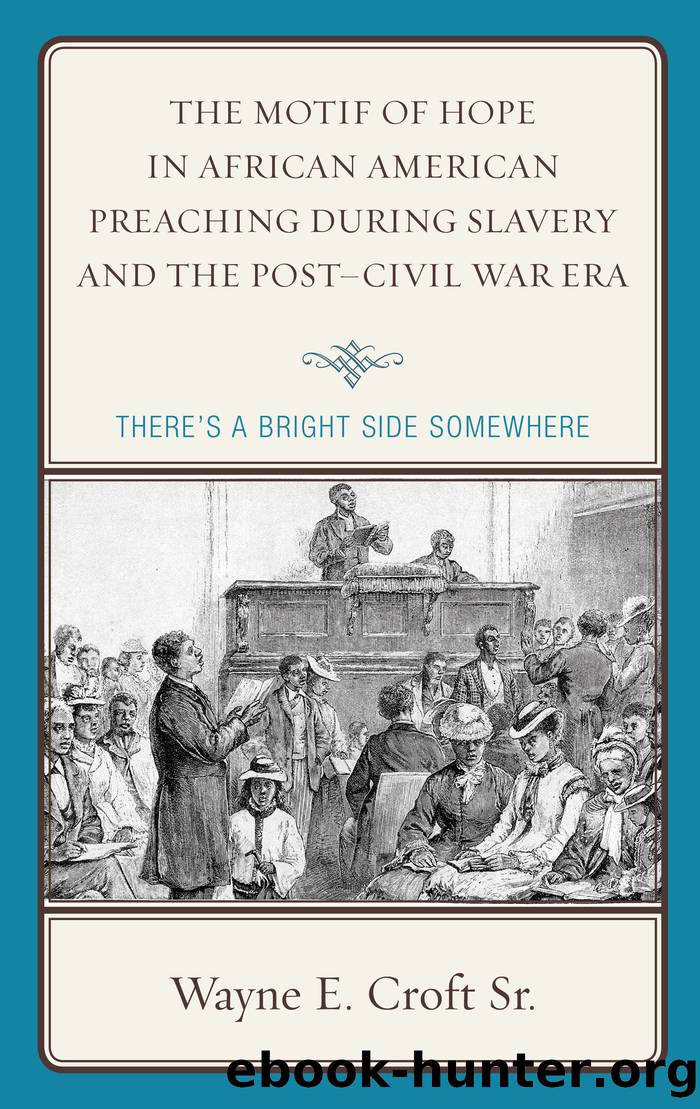 The Motif of Hope in African American Preaching During Slavery and the Post-Civil War Era by Wayne E. Croft Sr