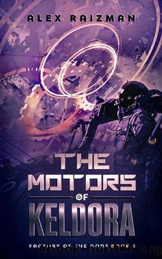 The Motors of Keldora: An Automation Crafting LitRPG Adventure (Factory of the Gods Book 3) by Alex Raizman