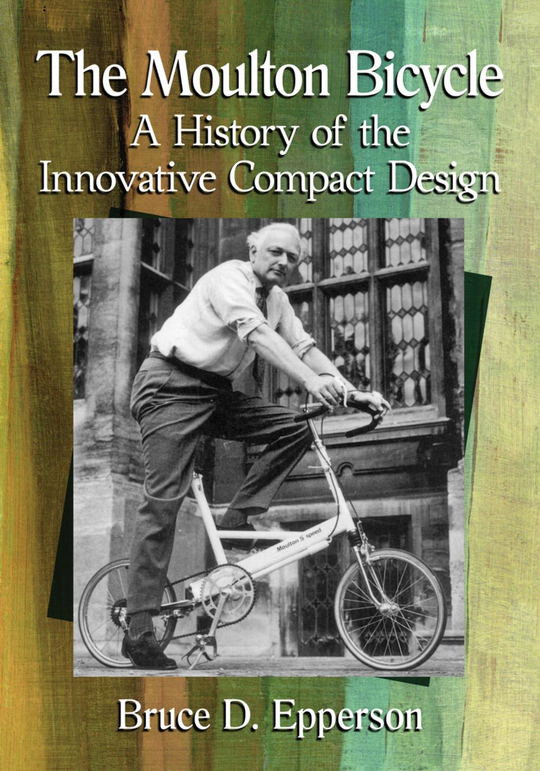 The Moulton Bicycle : A History of the Innovative Compact Design by Unknow
