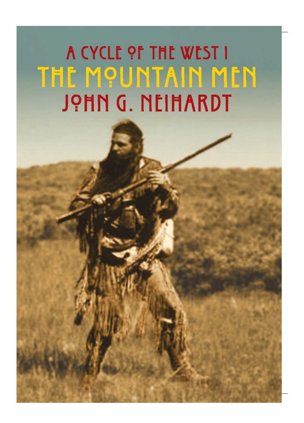 The Mountain Men: The Song of Three Friends; The Song of Hugh Glass; The Song of Jed Smith (A Cycle of the West 1) by John G. Neihardt