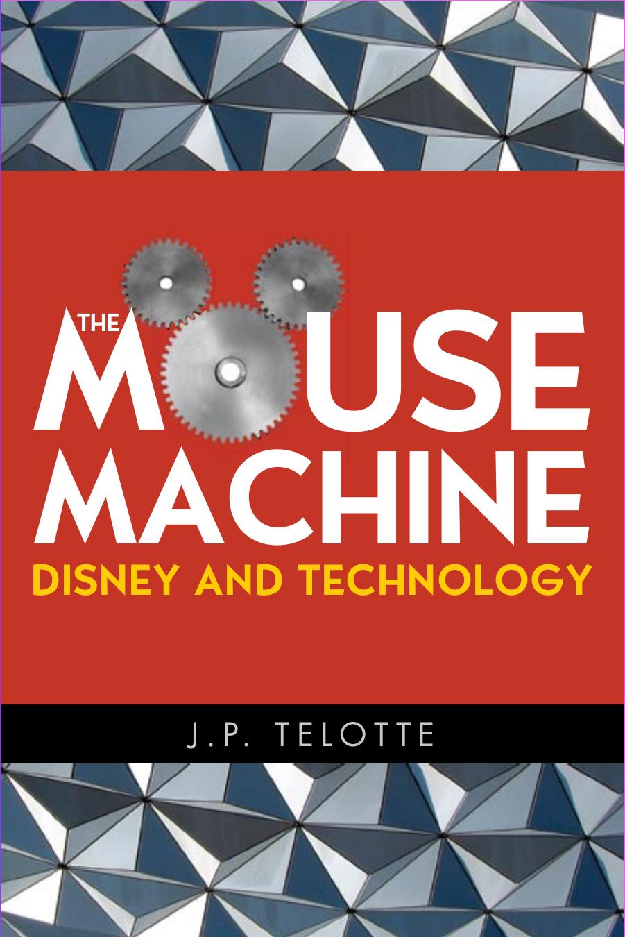The Mouse Machine: Disney and Technology by J P. Telotte