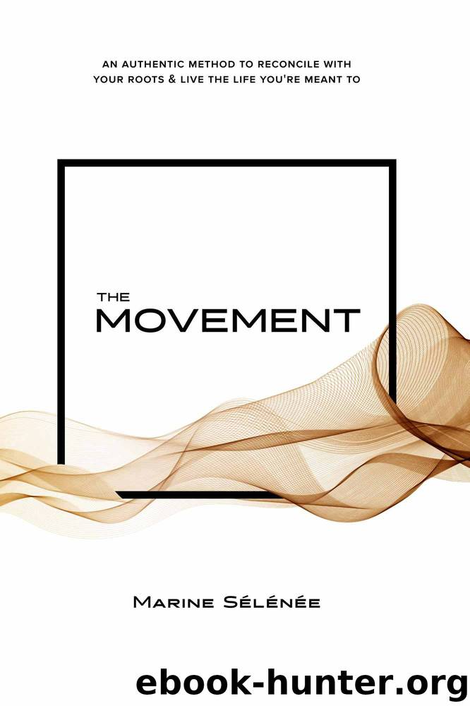 The Movement: An authentic method to reconcile with your roots & live the life you're meant to by Marine Sélénée