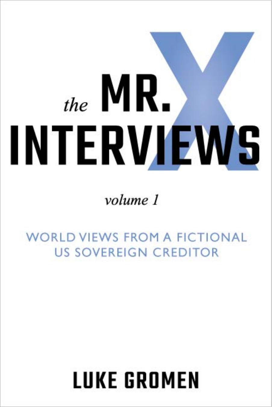 The Mr X Interviews by Luke Gromen