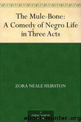The Mule-Bone: A Comedy of Negro Life in Three Acts by Zora Neale Hurston & Langston Hughes