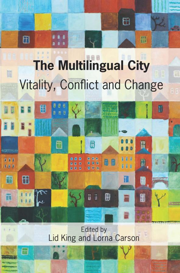 The Multilingual City: Vitality, Conflict and Change by Unknow