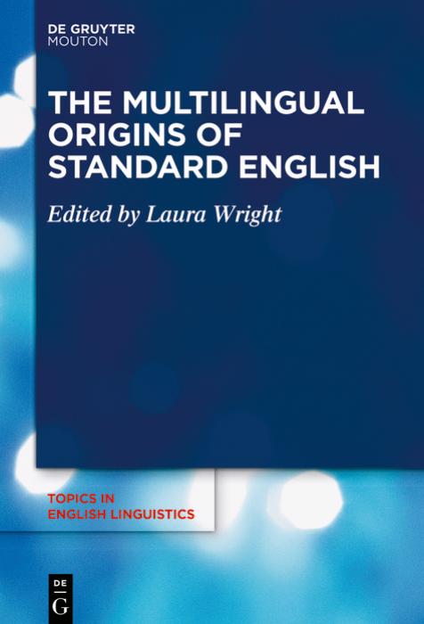 The Multilingual Origins of Standard English by Laura Wright (editor)