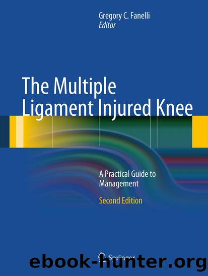 The Multiple Ligament Injured Knee by Gregory C. Fanelli