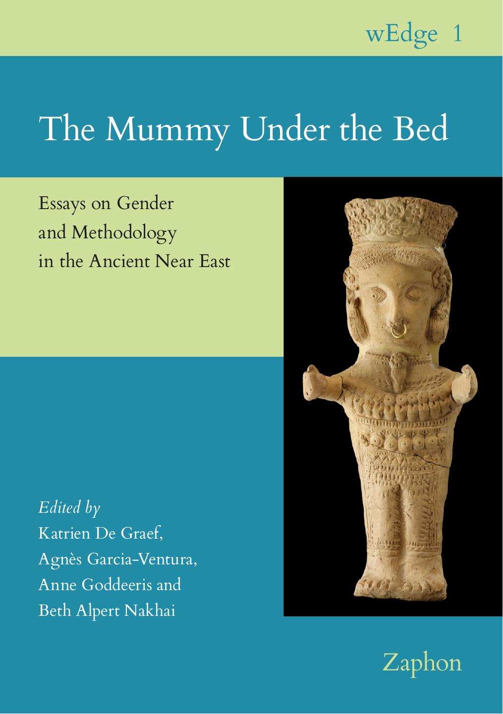 The Mummy Under the Bed: Essays on Gender and Methodology in the Ancient Near East (wEDGE, 1) by unknow