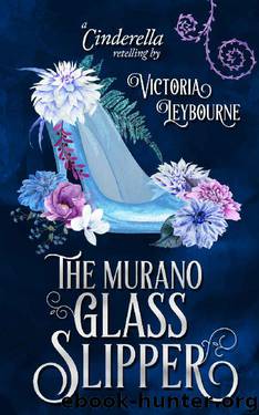 The Murano Glass Slipper: A Cinderella Retelling (Fairytale Masquerades Book 2) by Victoria Leybourne