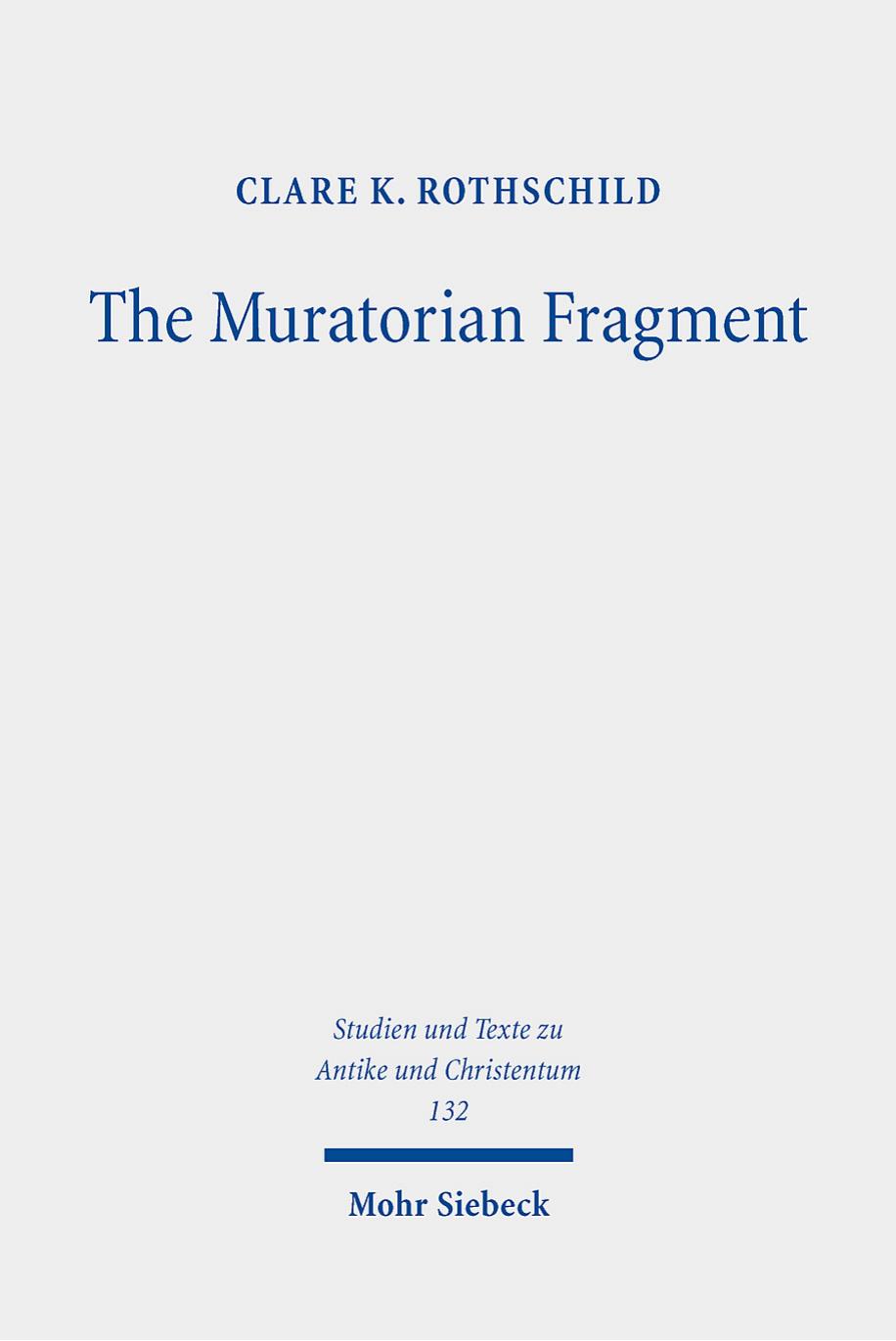 The Muratorian Fragment: Text, Translation, Commentary by Clare K. Rothschild