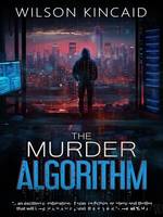 The Murder Algorithm by Wilson Kincaid
