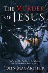 The Murder Of Jesus by John F. MacArthur