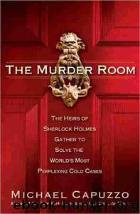 The Murder Room: The Heirs of Sherlock Holmes Gather to Solve the World's Most Perplexing Cold Cases by Michael Capuzzo & Mike Capuzzo