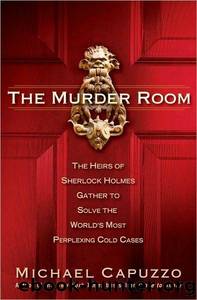 The Murder Room: The Heirs of Sherlock Holmes Gather to Solve the Worldâs Most Perplexing Cold Cases by Michael Capuzzo