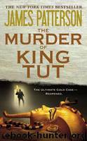 The Murder of King Tut: The Plot to Kill the Child King - a Nonfiction Thriller by Patterson James