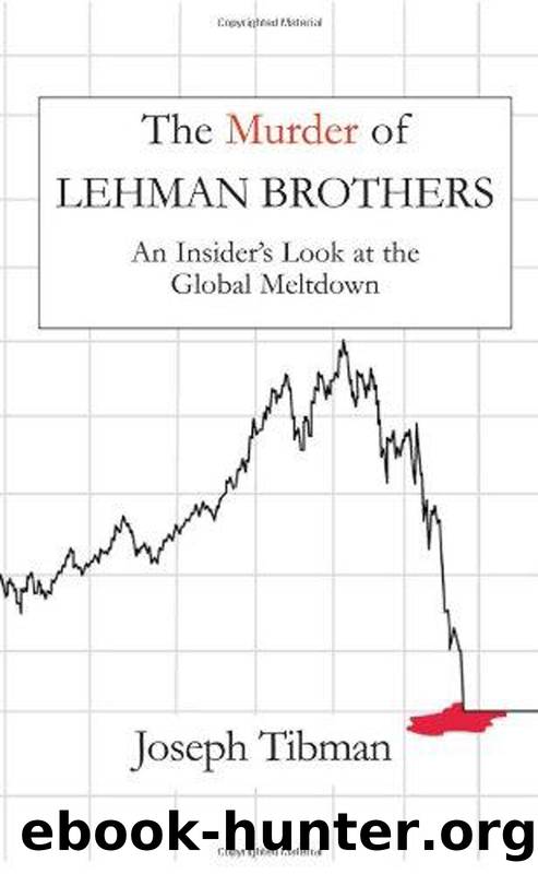 The Murder of Lehman Brothers, an Insider's Look at the Global Meltdown by Joseph Tibman;