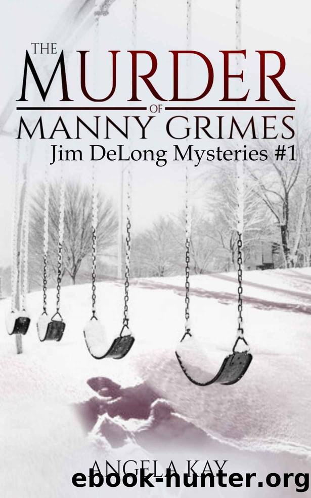 The Murder of Manny Grimes: A Murder Thriller (The Jim DeLong Mysteries Book 1) by Angela Kay