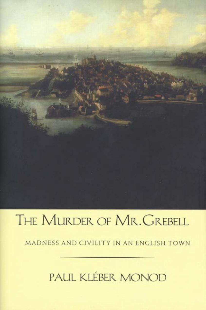 The Murder of Mr. Grebell: Madness and Civility in an English Town by Paul Kleber Monod