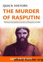 The Murder of Rasputin: the Mystical and Political Context by Serj Freeman