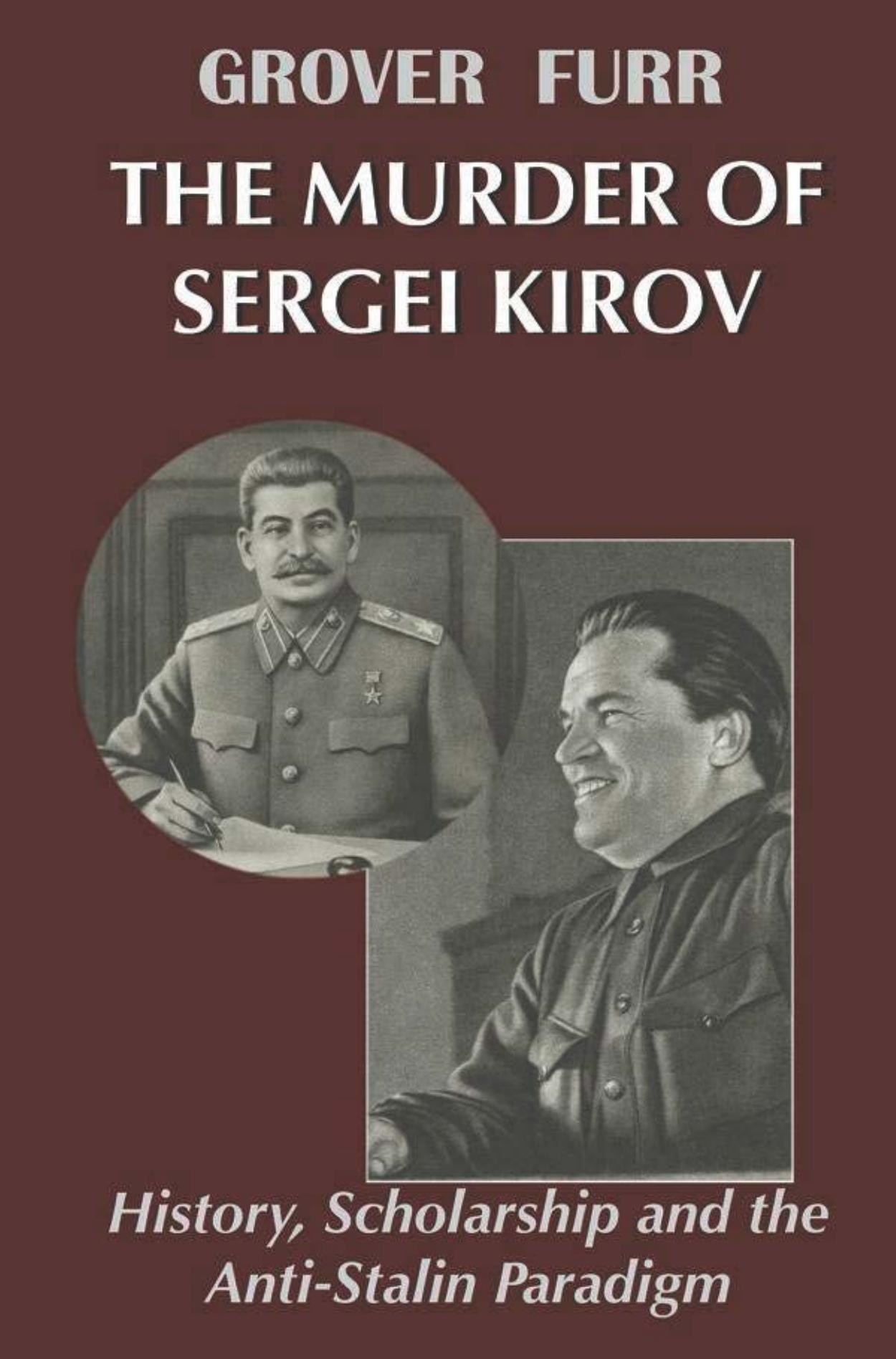The Murder of Sergei Kirov â History, Scholarship and the Anti-Stalin Paradigm by Grover Furr