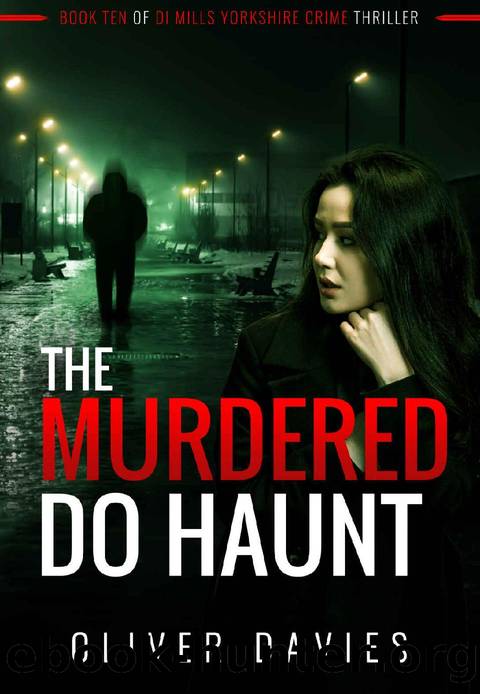 The Murdered Do Haunt (DI Mills Yorkshire Crimes Thriller Book 10) by Oliver Davies