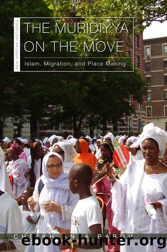 The Muridiyya on the Move: Islam, Migration, and Place Making by Cheikh Anta Babou