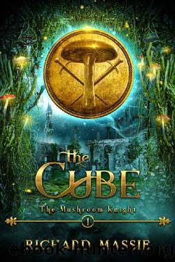 The Mushroom Knight Book 1: The Cube by Richard Massie