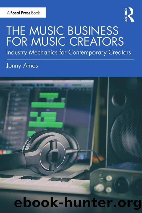 The Music Business for Music Creators;Industry Mechanics for Contemporary Creators by Jonny Amos