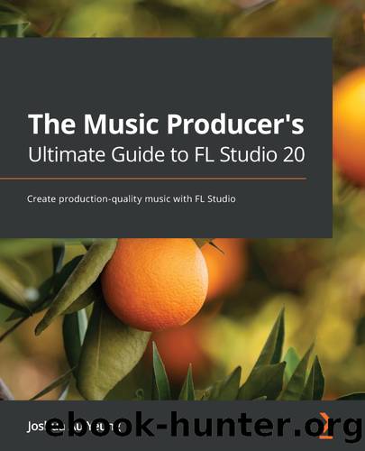 The Music Producer's Ultimate Guide to FL Studio 20 by Joshua Au-Yeung